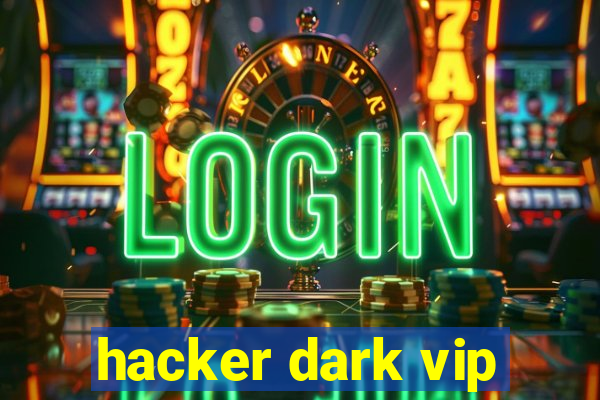 hacker dark vip